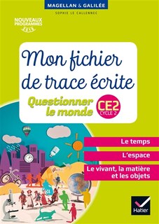 Couverture_Mon fichier de trace écrite, questionner le monde, CE2 cycle 2 : le temps, l'espace, le vivant, la matière et les objets : nouveaux programmes 2016