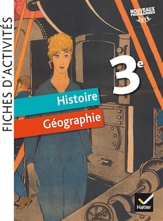 Couverture_Histoire géographie 3e : fiches d'activités : nouveaux programmes 2016