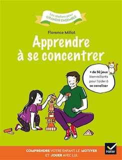 Apprendre à se concentrer: comprendre votre enfant, le motiver et jouer avec lui