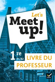 Front cover_Let's meet up!, anglais 1re B1-B2 : livre du professeur