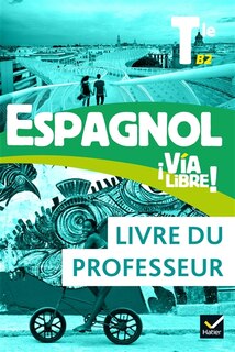 Front cover_Espagnol Via libre ! terminale, B2 : livre du professeur