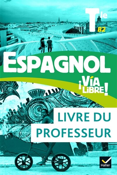 Front cover_Espagnol Via libre ! terminale, B2 : livre du professeur