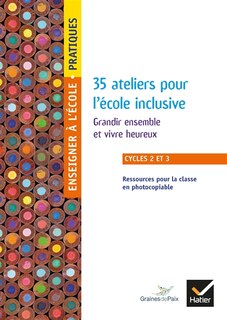 Front cover_35 ateliers pour l'école inclusive, cycles 2 et 3 : grandir ensemble et vivre heureux : ressources pour la classe en photocopiable