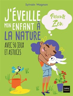 J'éveille mon enfant à la nature: avec 50 jeux et astuces