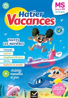 Front cover_Hatier vacances, MS vers la GS, 4-5 ans : toutes les matières : conforme aux programmes