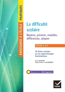 Couverture_La difficulté scolaire : repérer, prévenir, remédier, différencier, adapter : cycles 1-2-3