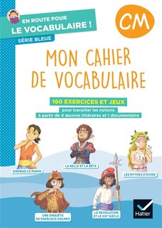 Front cover_Mon cahier de vocabulaire, CM : 160 exercices et jeux pour travailler les notions à partir de 4 oeuvres littéraires et 1 documentaire