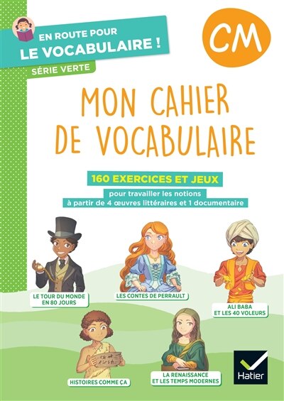 Front cover_Mon cahier de vocabulaire : 160 exercices et jeux pour travailler les notions à partir de 4 oeuvres littéraires et 1 documentaire : CM