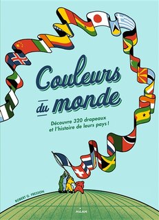 COULEURS DU MONDE: Découvre 320 drapeaux et l'histoire de leur pays !