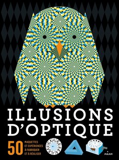 Illusions d'optique: 50 maquettes et expériences à fabriquer et à réaliser