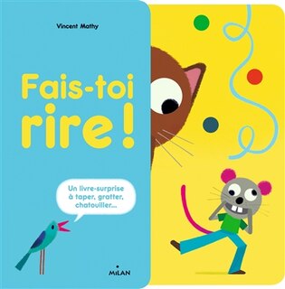 Fais-toi rire !: Un livre-surprise à taper, gratter, chatouiller...