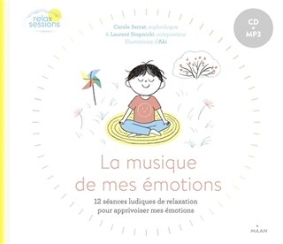 La musique de mes émotions: 12 séances ludiques de relaxation pour apprivoiser mes émotions