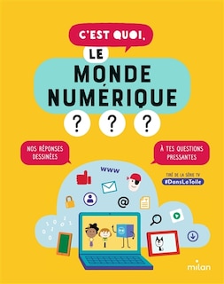 Front cover_C'est quoi, le monde numérique ? : nos réponses dessinées à tes questions pressantes