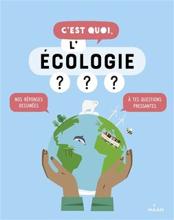Couverture_C'est quoi, l'écologie ? : nos réponses dessinées à tes questions pressantes
