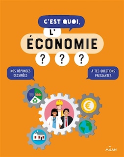 C'est quoi, l'économie ?: nos réponses dessinées à tes questions pressantes