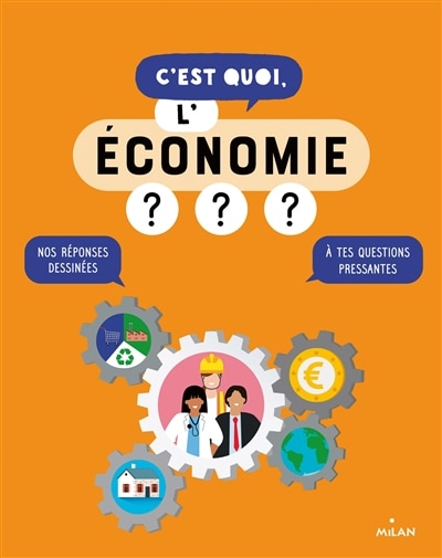 C'est quoi, l'économie ?: nos réponses dessinées à tes questions pressantes