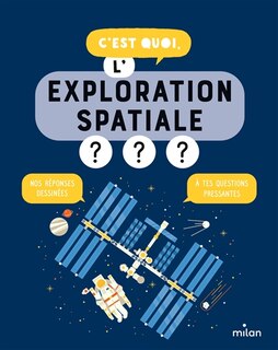 Couverture_C'est quoi, l'exploration spatiale ? : nos réponses dessinées à tes questions pressantes