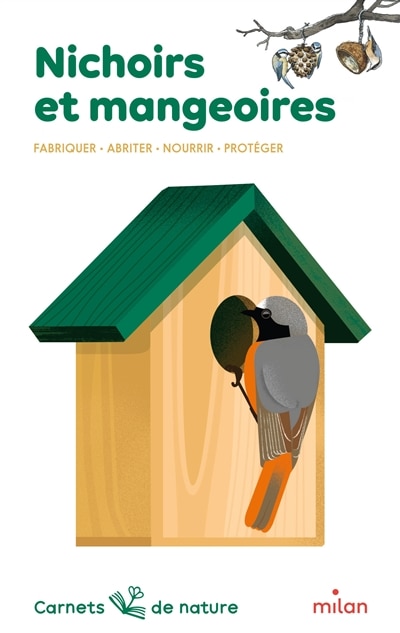 Front cover_Nichoirs et mangeoires : fabriquer, abriter, nourrir, protéger