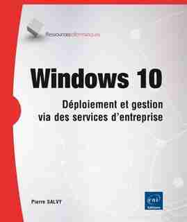 Windows 10 - Déploiement Et Gestion Via Des Services D'entrepris by Pierre Salvy