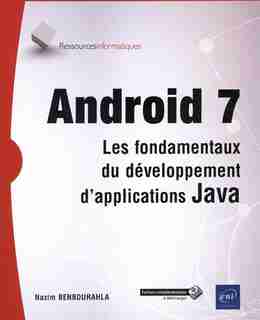 Android 7 - Les Fondamentaux Du Développement D'applications Jav by Nazim Benbourahla