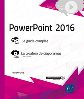 Couverture_PowerPoint 2016 : livre, le guide complet : vidéo, la création de diaporamas