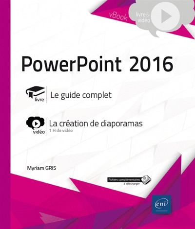 Couverture_PowerPoint 2016 : livre, le guide complet : vidéo, la création de diaporamas