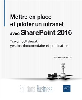 Front cover_Mettre en place et piloter un intranet avec SharePoint 2016 : travail collaboratif, gestion documentaire et publication