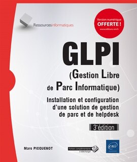 Couverture_GLPI (gestion libre de parc informatique) : installation et configuration d'une solution de gestion de parc et de helpdesk