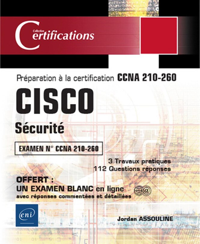 Front cover_Cisco sécurité, examen n° CCNA 210-260 : préparation à la certification CCNA 210-260 : 3 travaux pratiques, 112 questions réponses