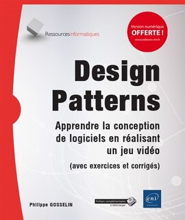 Front cover_Design patterns : apprendre la conception de logiciels en réalisant un jeu vidéo : avec exercices et corrigés