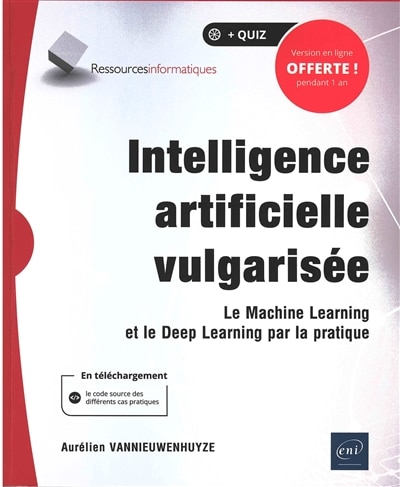 Front cover_Intelligence artificielle vulgarisée : le machine learning et le deep learning par la pratique