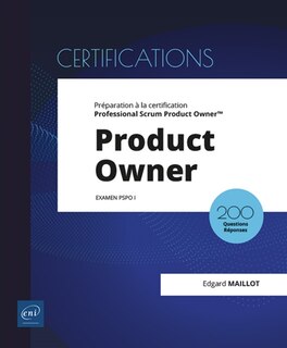 Front cover_Product Owner : préparation à la certification Professional Scrum Product Owner : examen PSPO I, 200 questions réponses