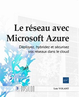 Couverture_Le réseau avec Microsoft Azure : déployez, hybridez et sécurisez vos réseaux dans le cloud