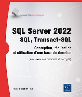 Front cover_SQL Server 2022 : SQL, Transact-SQL : conception, réalisation et utilisation d'une base de données (avec exercices pratiques et corrigés)
