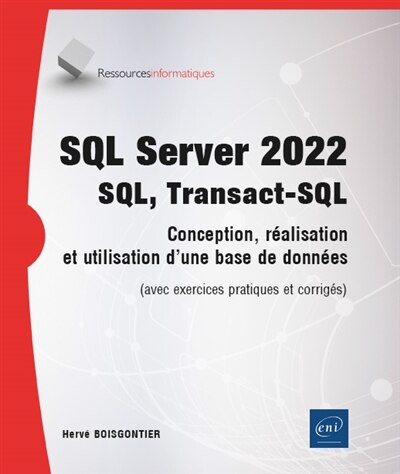 Front cover_SQL Server 2022 : SQL, Transact-SQL : conception, réalisation et utilisation d'une base de données (avec exercices pratiques et corrigés)