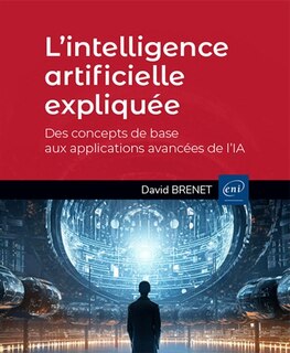 Front cover_L'intelligence artificielle expliquée : des concepts de base aux applications avancées de l'IA