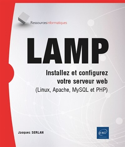 Couverture_LAMP : installez et configurez votre serveur web (Linux, Apache, MySQL et PHP)