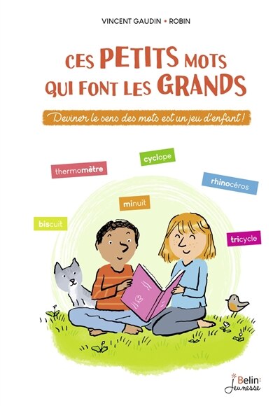 Couverture_Ces petits mots qui font les grands : deviner le sens des mots est un jeu d'enfant !