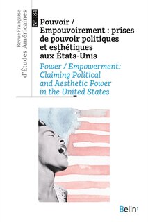 Couverture_Revue française d'études américaines, n°184. Pouvoir, empouvoirement : prises de pouvoir politiques et esthétiques aux Etats-Unis = Power, empowerment : claiming political and aesthetic power in the United States