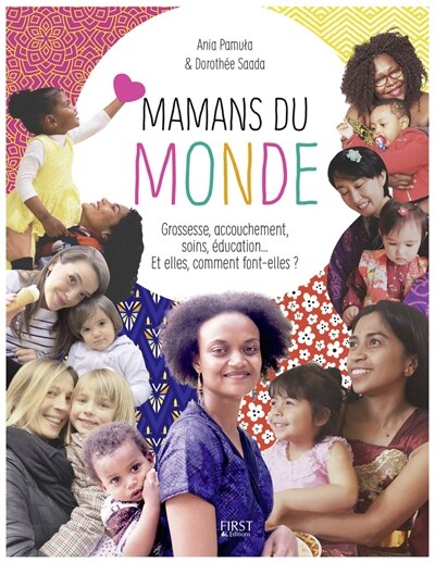 Front cover_Mamans du monde : grossesse, accouchement, soins, éducation... Et elles, comment font-elles ?
