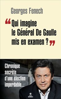 Front cover_Qui imagine le général de Gaulle mis en examen ?