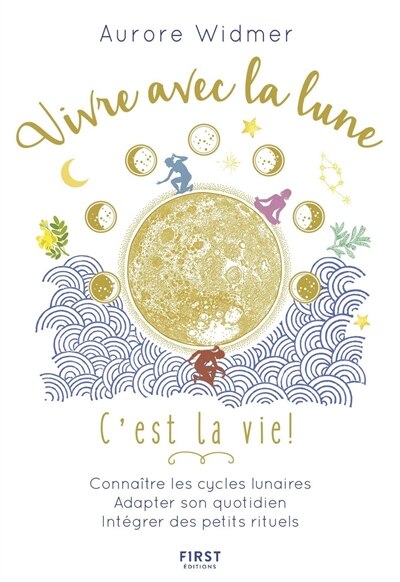 Front cover_Vivre avec la lune, c'est la vie ! : connaître les cycles lunaire, adapter son quotidien, intégrer des petits rituels