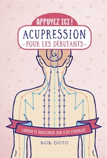 Front cover_Acupression pour les débutants : libérer et équilibrer son flux d'énergie