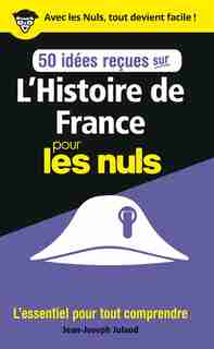 L'HISTOIRE DE FRANCE POUR LES NULS EN 50 IDEES RECUES de Jean-Joseph Julaud