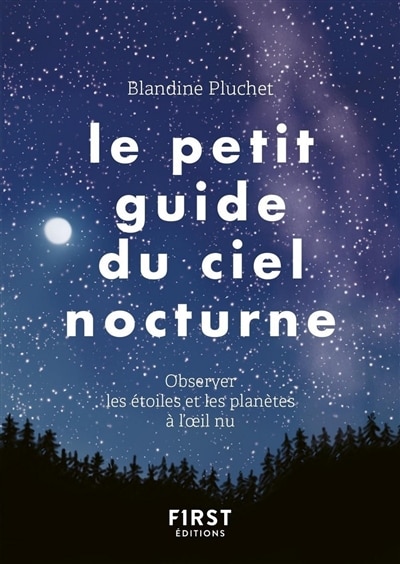 Le petit guide du ciel nocturne: observer les étoiles et les planètes à l'oeil nu