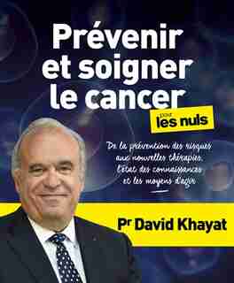 Prévenir et soigner le cancer pour les nuls de David Khayat