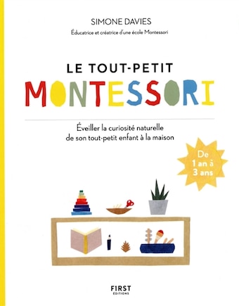 Le tout-petit Montessori: guide des parents pour faire pousser une jeune plante curieuse et responsable