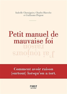 Couverture_Petit manuel de mauvaise foi : comment avoir raison (surtout) lorsqu'on a tort