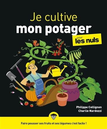 JE CULTIVE MON POTAGER POUR LES NULS