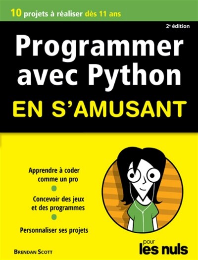 Programmer avec Python en s'amusant: 10 projets à réaliser dès 10 ans ...